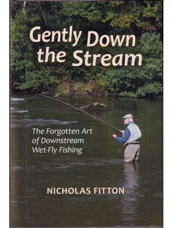 Gently Down the Stream: The Forgotten Art of Wet-Fly Fishing by