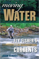 Moving Water: a Fly FISHER’S Guide to Currents by Jason Randall