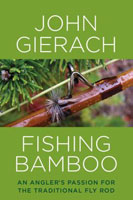 Fishing Bamboo: An Angler&#39;s Passion For The Traditional Fly Rod