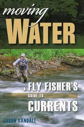 Moving Water: A Fly Fisher&#39;s Guide to Current by Jason Randall