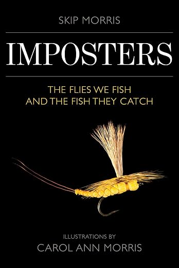 Imposters: The Flies We Fish and the Fish They Catch by Skip Morris