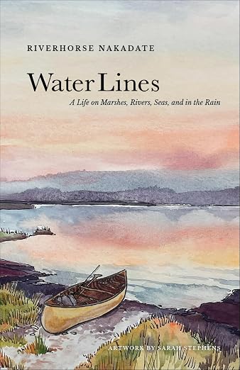 Water Lines: a Life on Marshes, Rivers, Seas and in the Rain by Riverhorse Nakadate