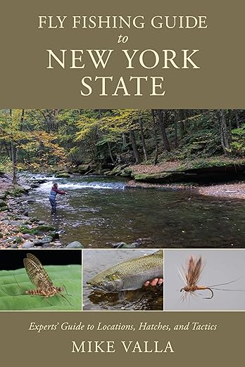 Fly Fishing Guide to New York State: Experts&#39; Guide to Locations, Hatches, and Tactics by Mike Valla