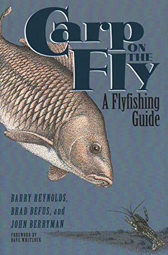 Carp on the Fly: A Flyfishing Guide by Barry Reynolds, Brad Befus &amp; John Berryman