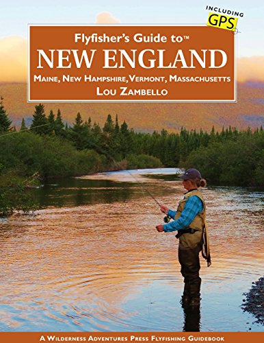 Fly Fisher&#39;s Guide to New England by Lou Zambello
