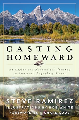 Casting Homeward: An Angler and Naturalist&#39;s Journey to America’s Legendary Rivers