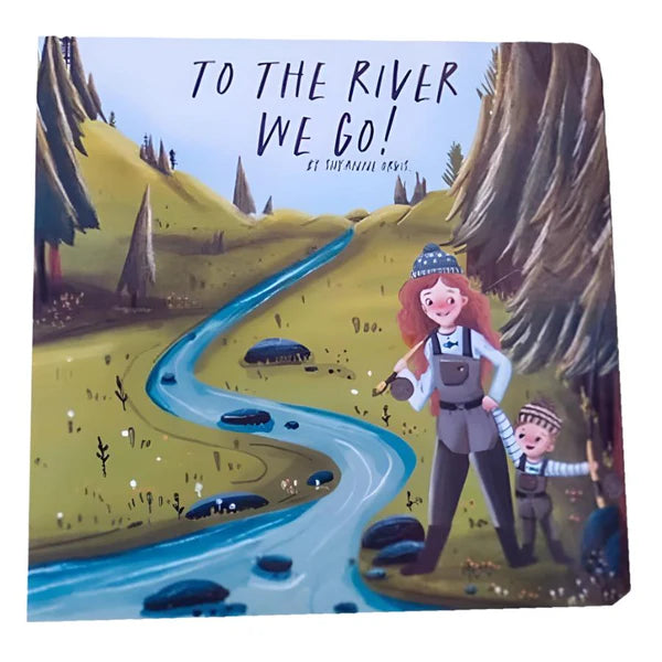 To the River We Go – A Children’s Fly Fishing Board Book