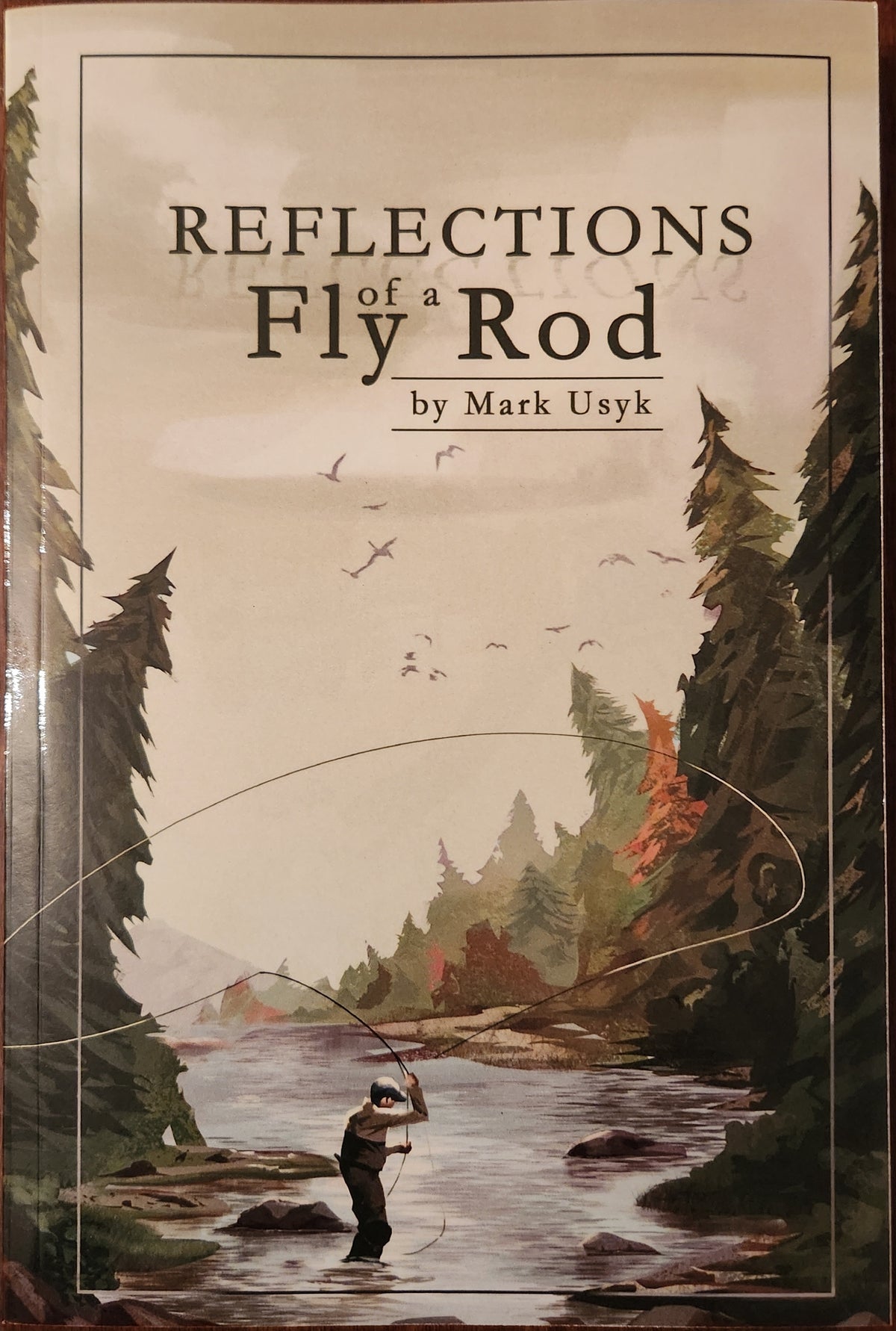 Reflections of a Fly Rod by Mark Uysk