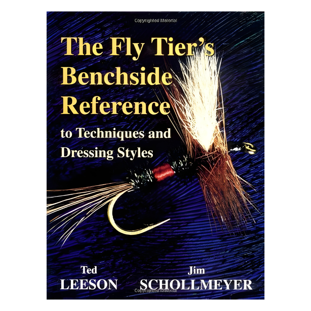 The Fly Tier’s Benchside Reference to Techniques and Dressing Styles by Ted Leeson & Jim Schollmeyer