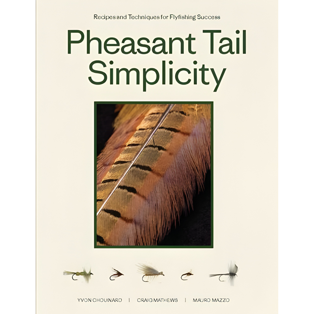 Pheasant Tail Simplicity: Recipes and Techniques for SuccessfullFly Fishing by Yvon Chouinard, Craig Mathews & Mauro Mazzo