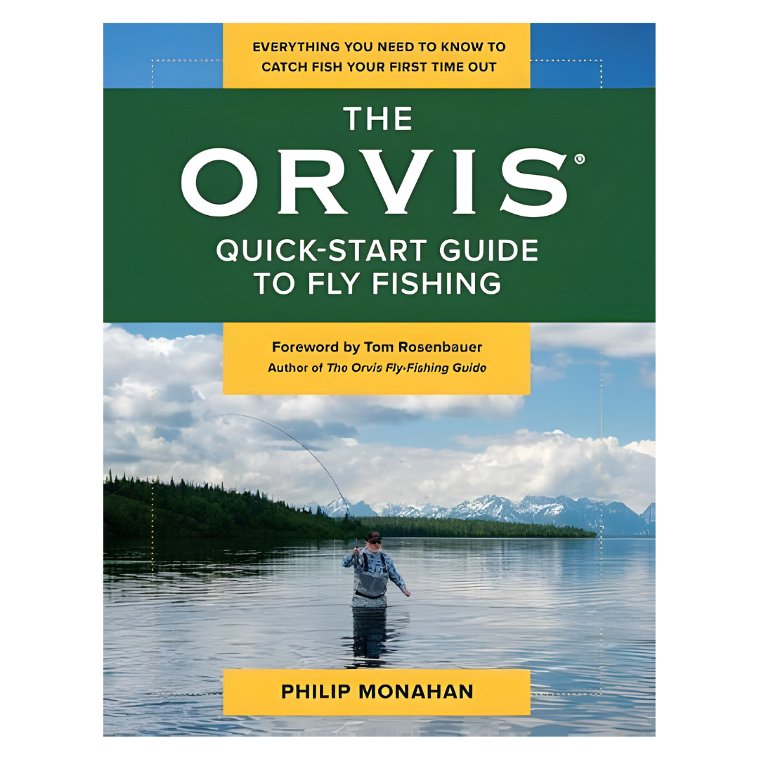 The Orvis Quick-Start Guide to Fly-Fishing: Everything You Need to Know to Catch Fish Your First Time Out