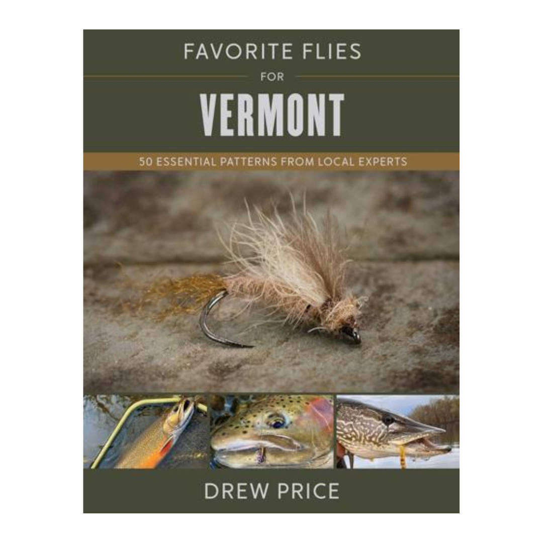 Favorite Flies for Vermont: 50 Essential Patterns from Local Experts by Drew Price