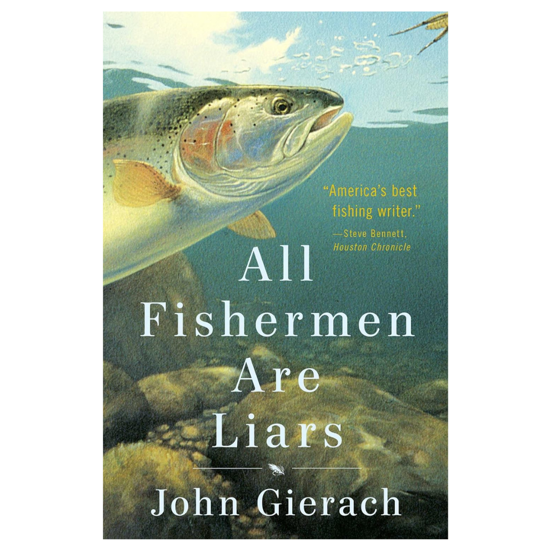 All Fishermen are Liars by John Gierach