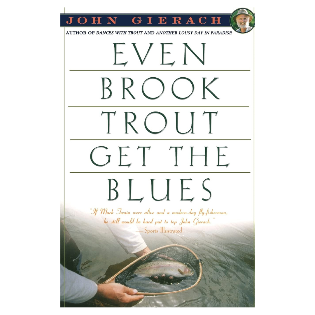 Even Brook Trout Get The Blues by John Gierach