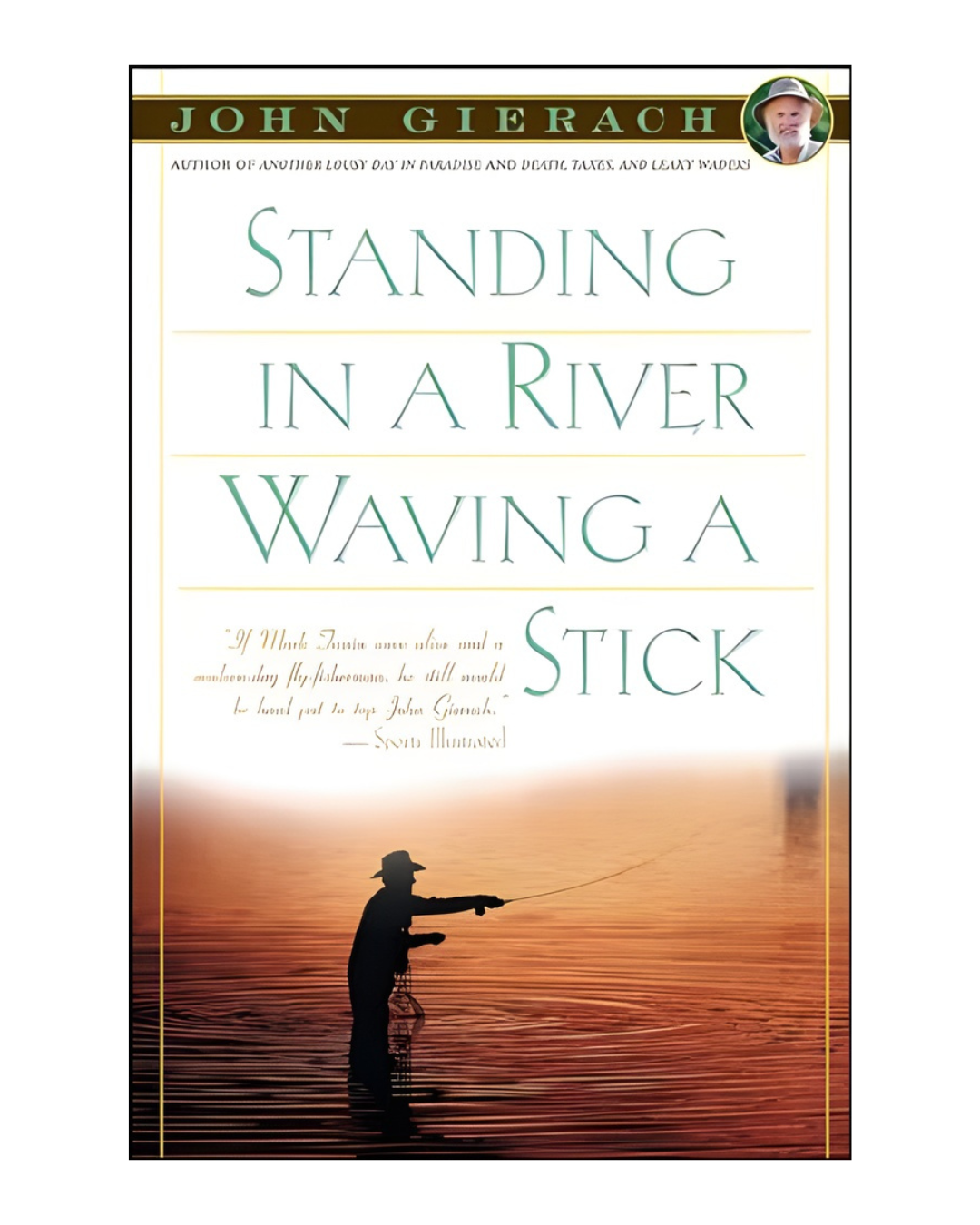 Standing In A River Waving A Stick by John Gierach