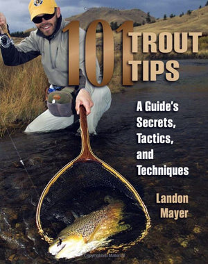 "101 Trout Tips: A Guide's Secrets, Tactics and Techniques"