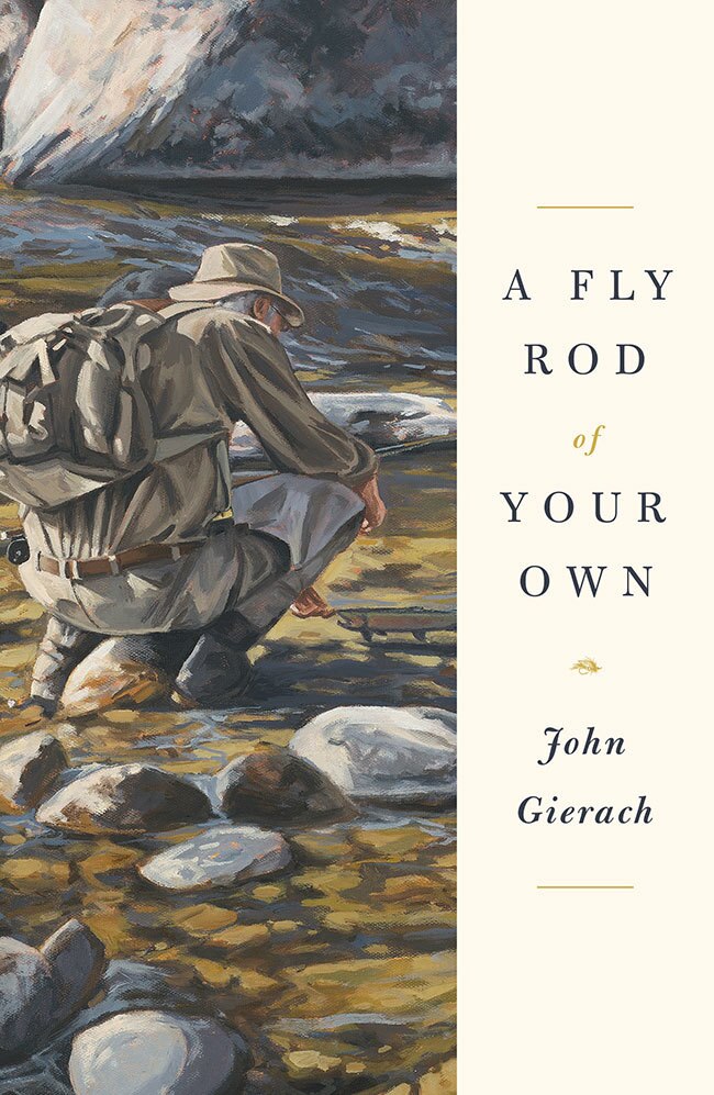 "A Fly Rod of Your Own" by John Gierach