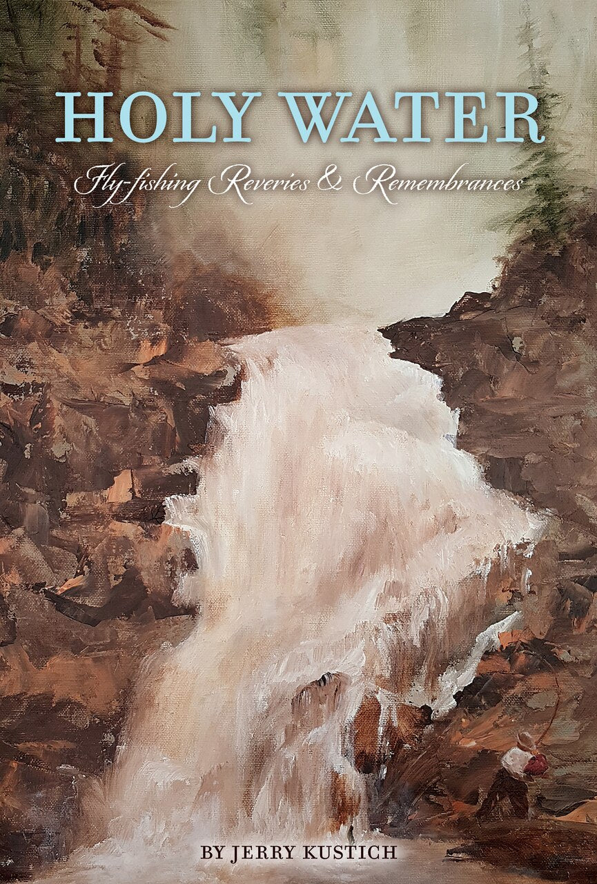 "Holy Water: Fly-Fishing Reveries & Remembrances"