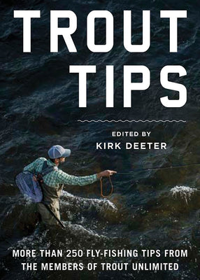 Trout Tips: More Than 250 Fly Fishing Tips from the Members of Trout Unlimited