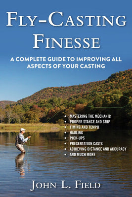 Fly-Casting Finesse: A Complete Guide to Improving All Aspects of Your Casting