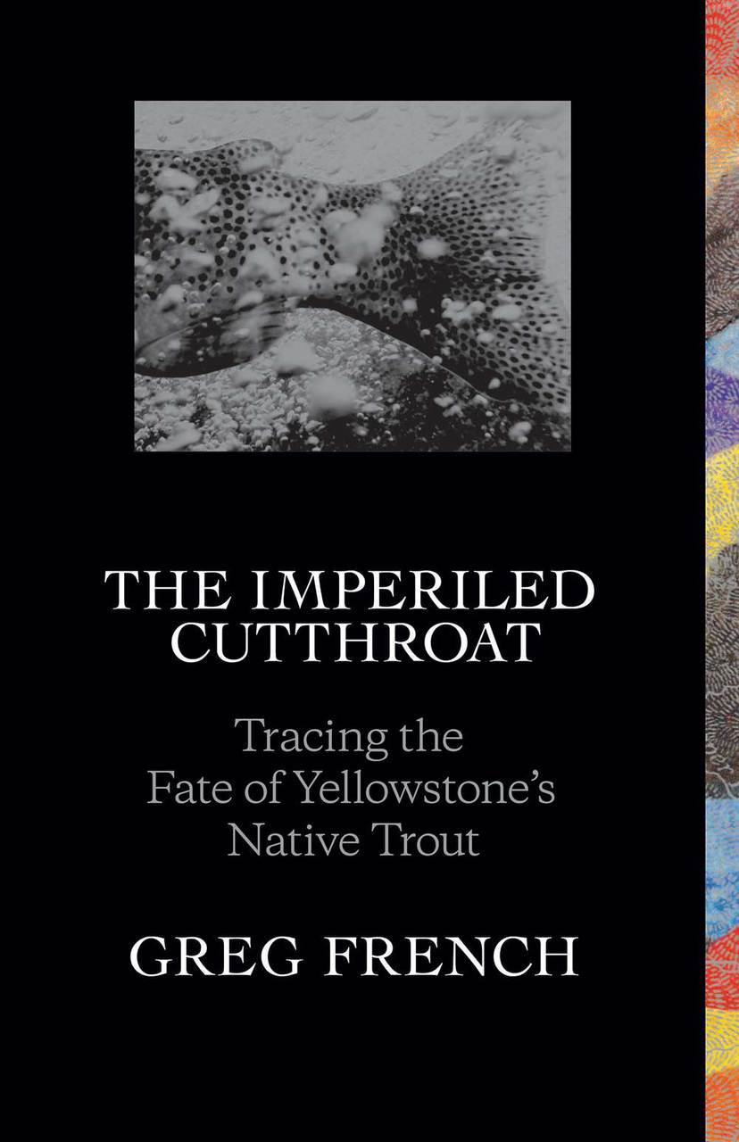 "The Imperiled Cutthroat: Tracing the Fate of Yellowstone's Native Trout"