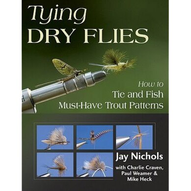 "Tying Dry Flies: How To Tie and Fish Must-Have Trout Patterns"