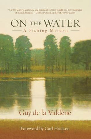 "On the Water: A Fishing Memoir" by Guy de la Valdene