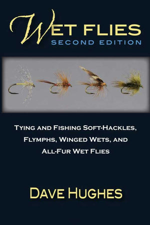 "Wet Flies: Tying and Fishing Soft-Hackles, Flymphs, Winged Wets, and All-Fur Wet Flies"